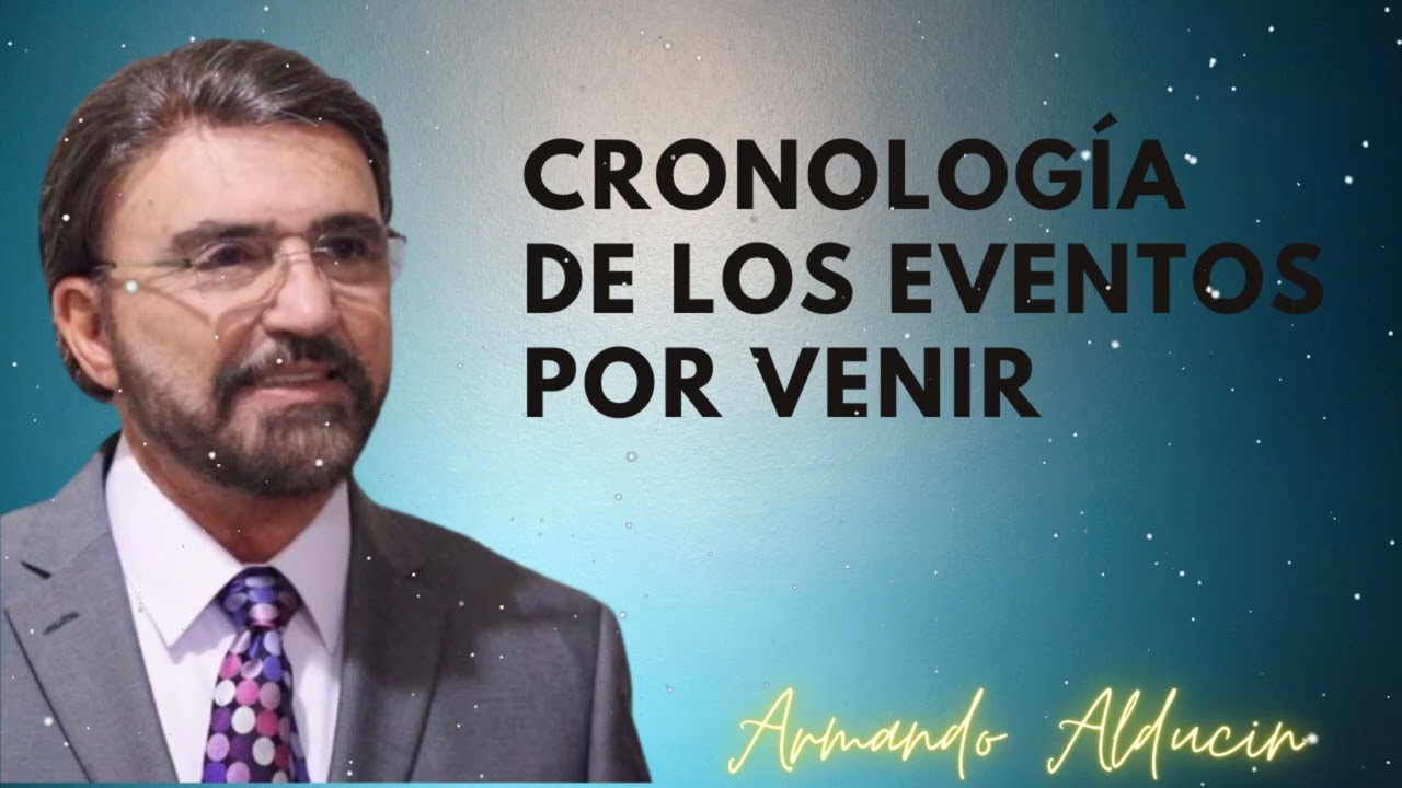 Cronología De Los Eventos Por Venir - Dr. Armando Alducin