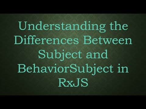 Understanding the Differences Between Subject and BehaviorSubject in RxJS