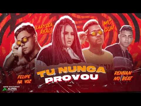 FELIPE NA VOZ , MC GUH , LARYSSA REAL , RENNAN NO BEAT - TU NUNCA PROVOU - REMIX BREGA FUNK