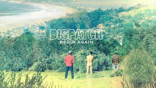 Dispatch - &quot;Begin Again&quot; [Official Song Audio]