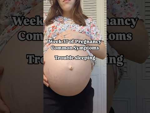 37 weeks pregnant symptoms