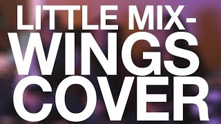 Wings - Little Mix (Cover by Andrea Carreiro, Jessica Miller and Brianne Allain)