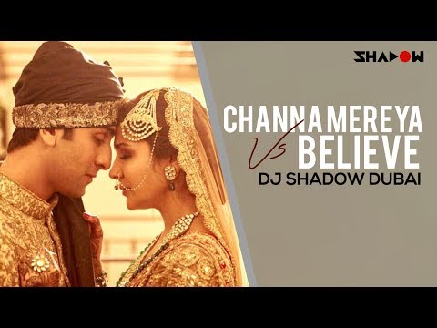 Ae Dil Hai Mushkil - Channa Mereya vs Believe | DJ Shadow Dubai Mashup