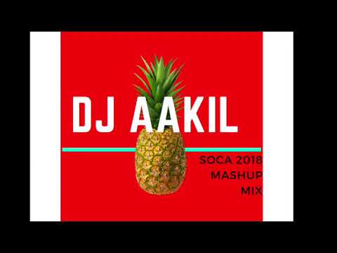 DJ AAKIL NEW 2018 SOCA MASHUP MIX !