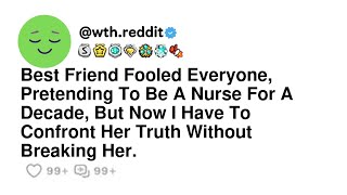 Best Friend Fooled Everyone, Pretending To Be A Nurse For A Decade, But Now I Have To Confront He...