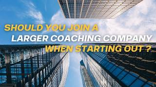 Should You Join a Larger Coaching Company When Starting Out?