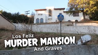 The Los Feliz MURDER Mansion...and The Graves