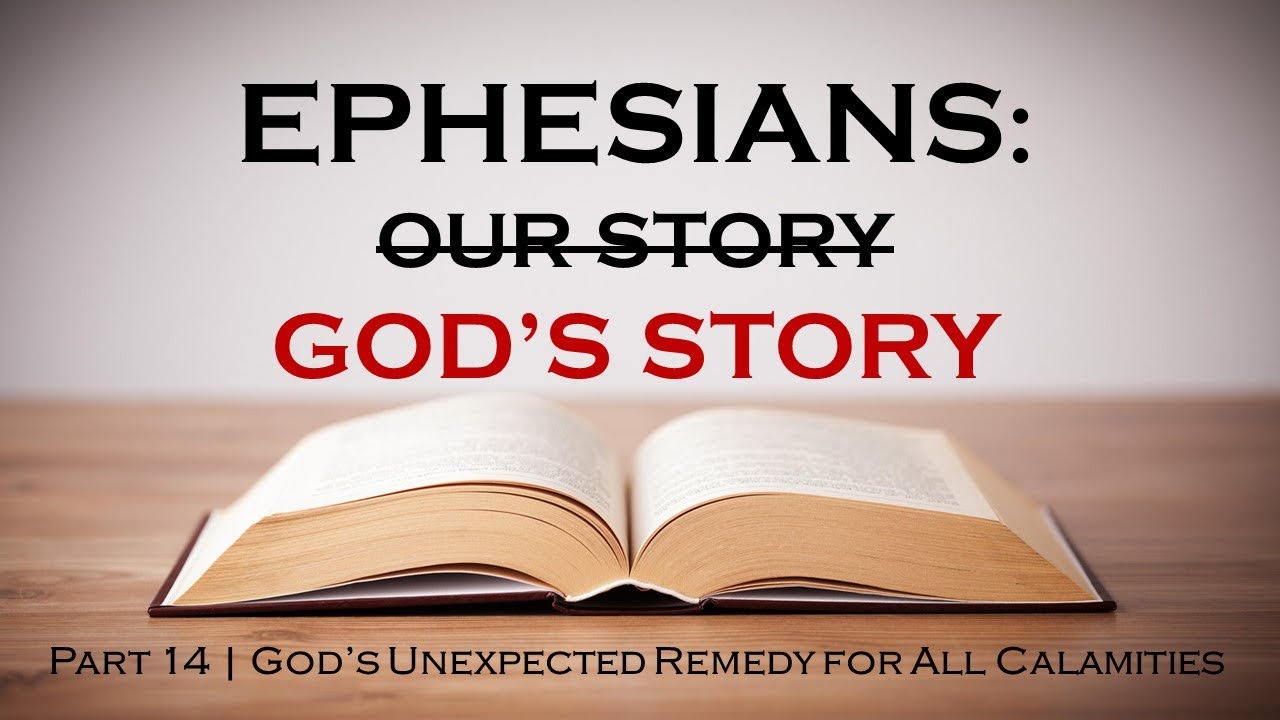 EPHESIANS SERIES | Part 14 - God’s Unexpected Remedy for All Calamities
