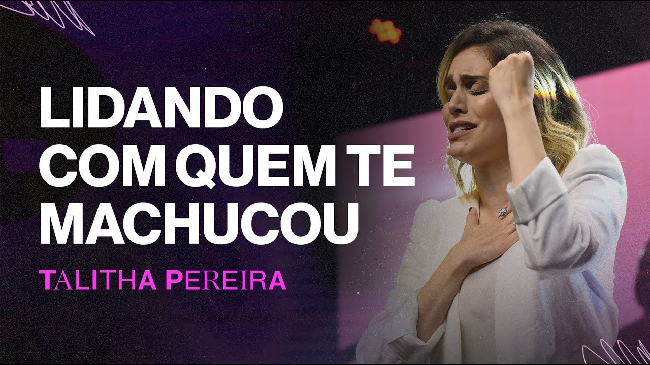 Lidando com quem te machucou - Talitha Pereira