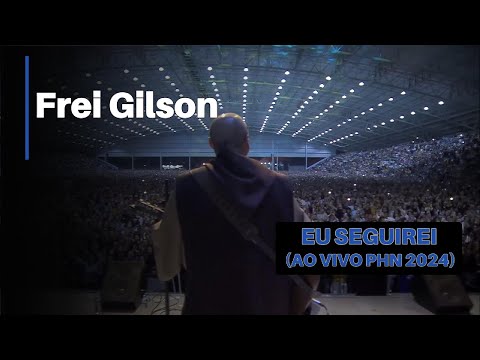 FREI GILSON - EU SEGUIREI (AO VIVO PHN 2024)
