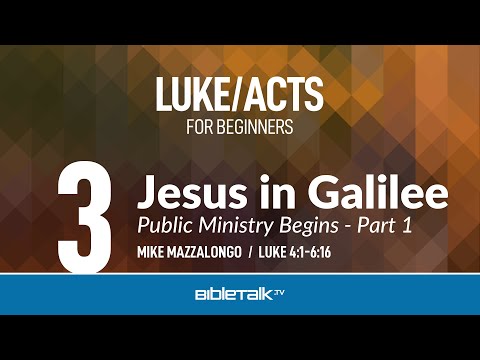 Jesus in Galilee: Public Ministry Begins - Part 1 (Luke 4-6 Bible Study) – Mike Mazzalongo