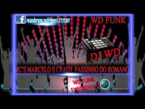 MC'S MARCELO E CRASH PASSINHO DO ROMANO ( DJ WD PRODUÇÕES )