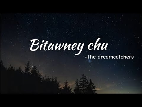 Bitawney Chu - The Dreamcatchers & Angu Bhutia (Lyrics Vedio)