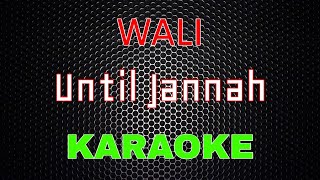 Download lagu Wali - Until Jannah [Karaoke] | LMusical mp3