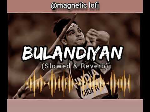 Bulandiyan (Slowed and Reverb ) … @MeghnaS ...#youtube #slowedandreverb