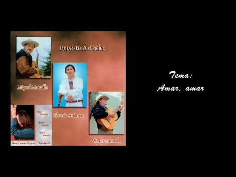 Amar, amar (Yaraví)- Miguel Mansilla, Silverio Andrade y Walter Humala