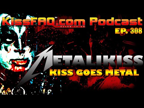 KissFAQ Podcast Ep.308 - MetaliKISS: When KISS goes "Metal!"