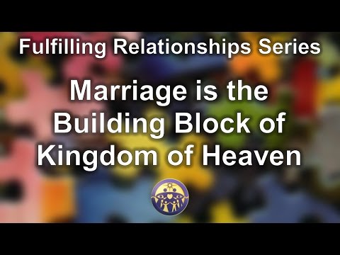 Marriage:The Foundation of the Heavenly Kingdom