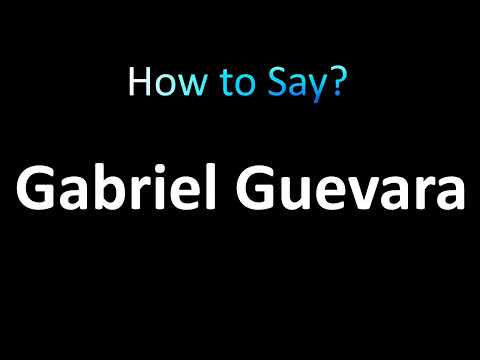How to Pronounce Gabriel Guevara