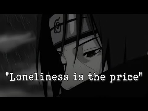 The Price of Enlightenment Is Isolation -Uchiha Itachi