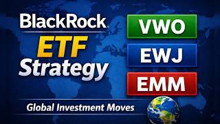 BlackRock’s Top ETF Moves: VWO, EWJ & EMM Explained! 🌍