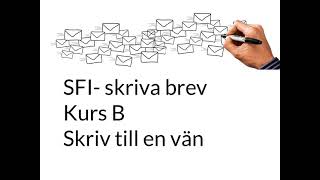 SFI- Skriva brev. Kurs B. Skriv till en vän.