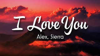 Alex &amp; Sierra - I Love You (Lyrics)