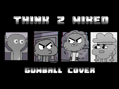 Think Z Mixed but Gumball, Darwin, Penny & Tobias Sing it (DOWNLOAD LINK)
