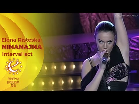 Elena Risteska - Ninanajna (Evropesma 2006 - Interval act) FULL HD UPSCALED