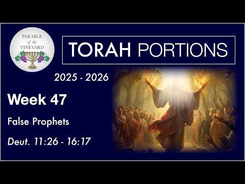 Torah Portion Week 47 - Deuteronomy 11:26 - 16:17 (Identifying False Prophets)  2025 - 2026