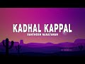 Kadhal Kappal (Lyrics) - Santhosh Narayanan - Yen kannae nerupaa kovam, Ada nee enna veruthaa paavam