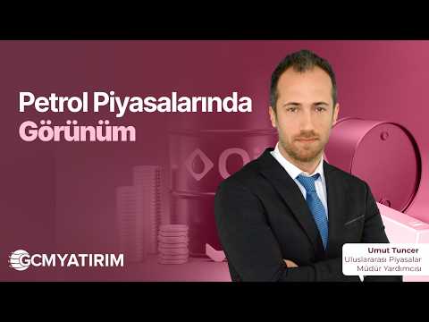 Petrol Piyasalarında Görünüm