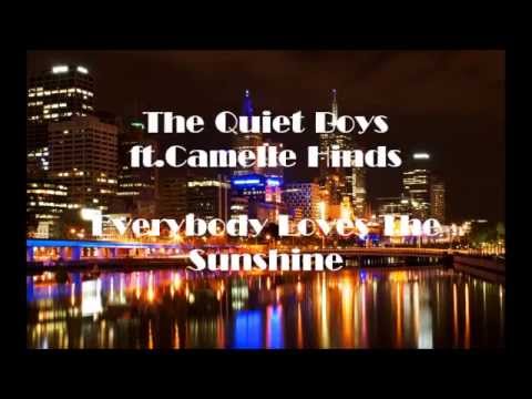 Everybody Loves The Sunshine / The Quiet Boys ft Camelle Hinds