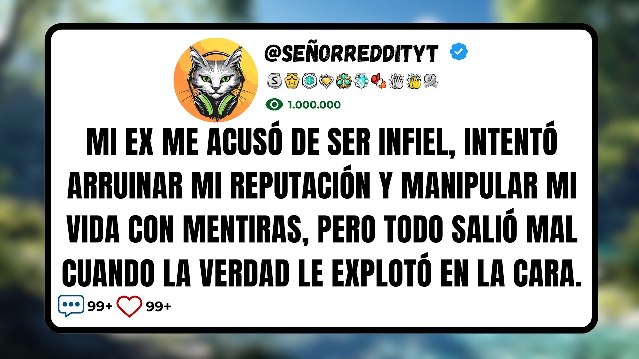 Mi Ex Me Acusó de Ser Infiel, Intentó Arruinar Mi Reputación y Manipular Mi Vida con Mentiras...