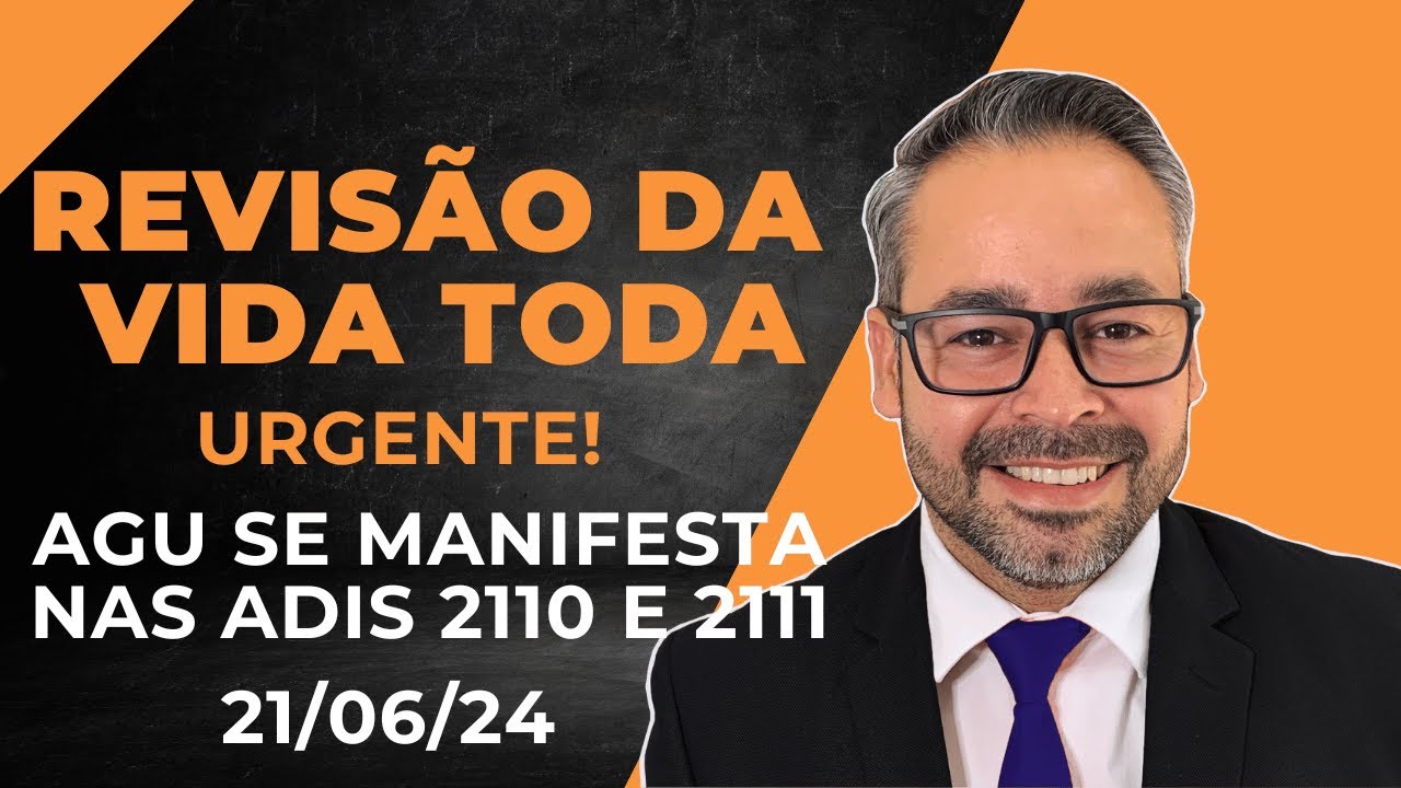 URGENTE - REVISÃO DA VIDA TODA - AGU SE MANIFESTA NAS ADIS 2110 E 2111 FORA DO PRAZO.