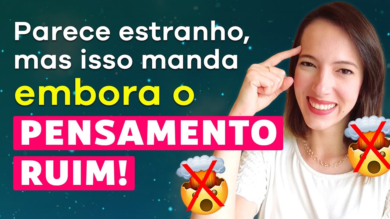 Como SE LIVRAR DE UM PENSAMENTO NEGATIVO: 3 dicas estranhas - mas que FUNCIONAM!