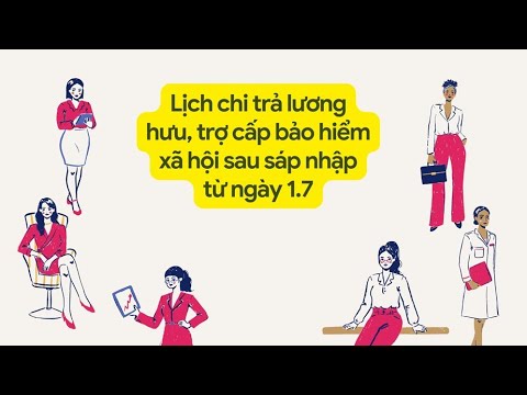 Lịch chi trả lương hưu, trợ cấp bảo hiểm xã hội sau sáp nhập từ ngày 1.7