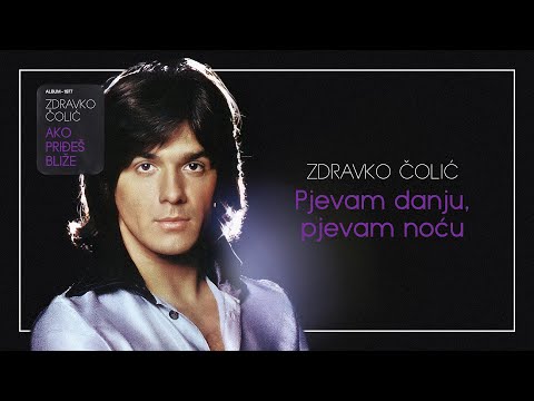 Zdravko Colic - Pjevam danju pjevam nocu - (Audio 1977)