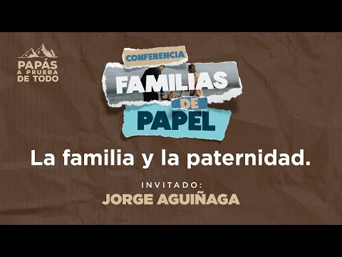 Conferencia Familias de Papel - Jorge Aguiñaga