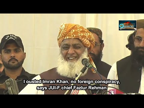 I ousted Imran Khan, no foreign conspiracy, says JUI F chief Fazlur Rehman