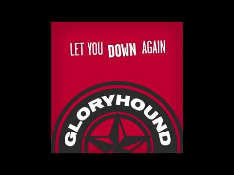 Gloryhound - Let You Down Again
