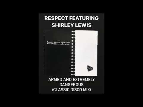 SHIRLEY LEWIS WITH RESPECT - ARMED AND EXTREMELY DANGEROUS          (CLASSIC DISCO MIX)