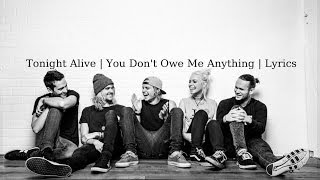 Tonight Alive - You Don&#39;t Owe Me Anything | Lyrics