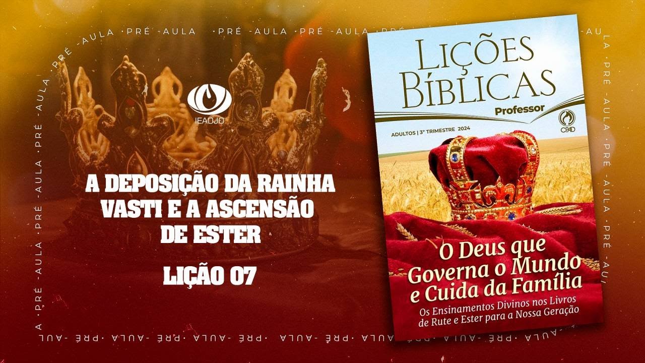 Pré-Aula IEADJO | Adultos | LIÇÃO 07 - A Deposição da Rainha Vasti e a Ascensão de Ester