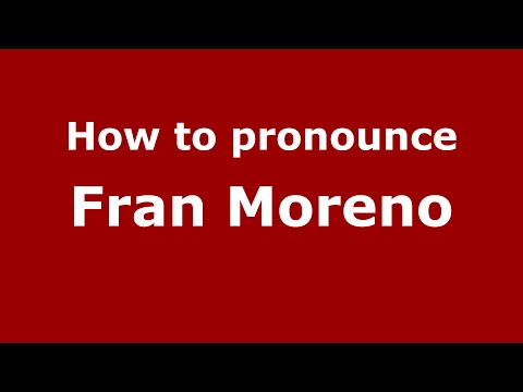 How to pronounce Fran Moreno (Spain/Spanish) - PronounceNames.com