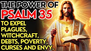 PSALM 35: POWERFUL PRAYER TO EXPEL PLAGUES, WITCHCRAFT, DEBTS, POVERTY, CURSES AND ENVY.