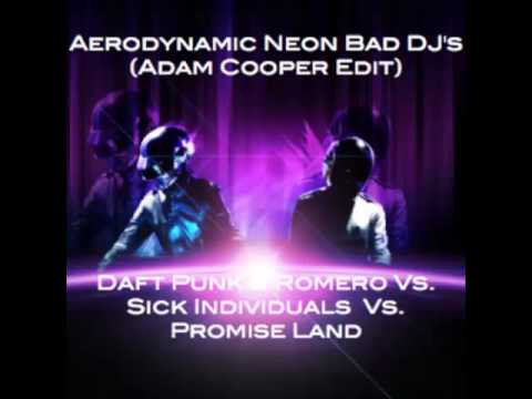 Aerodynamic Neon Bad DJ's (Adam Cooper Edit) - Sick Individuals Vs. Promise Land Vs. Daft Punk