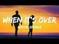 Anson Seabra When It S Over Lyrics