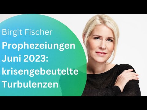 Prophezeiungen Juni 2023: Krisengebeutelte Turbulenzen