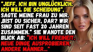„Jeff, ich bin unglücklich. Ich will die Scheidung“, sagte meine Frau zu mir.